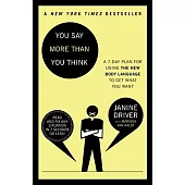 You Say More Than You Think: The 7-Day Plan for Using the New Body Language to Get What You Want