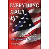 Everything About Me: A Guide for My Future Caregivers: Military Personnal & Families Edition