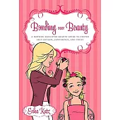 Bonding Over Beauty: A Mother-Daughter Beauty Guide to Foster Self-Esteem, Confidence, and Trust