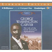 George Washington Carver: The Life of the Great American Agriculturalist Library Edition