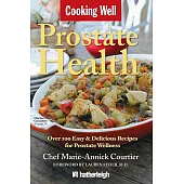 Cooking Well Prostate Health: Over 100 Easy & Delicious Recipes for Prostate Wellness