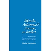 Alfarabi, Avicenna, and Averroes on Intellect: Their Cosmologies, Theories of the Active Intellect, and Theories of Human Intellect