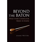 Beyond the Baton: What Every Conductor Needs to Know