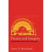 Theater and Integrity: Emptying Selves in Drama, Ethics, and Religion