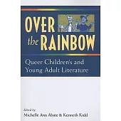 Over the Rainbow: Queer Children’s and Young Adult Literature
