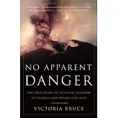 No Apparent Danger: The True Story of Volcanic Disaster at Galeras and Nevado del Ruiz