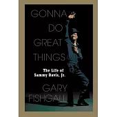 Gonna Do Great Things: The Life of Sammy Davis, Jr.