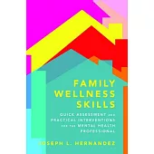 Family Wellness Skills: Quick Assessment and Practical Interventions for the Mental Health Professional