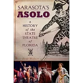 Sarasota’s Asolo: A History of the State Theatre of Florida