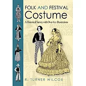 Folk and Festival Costume: A Historical Survey With over 600 Illustrations