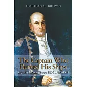 The Captain Who Burned His Ships: Captain Thomas Tingey, USN, 1750-1829