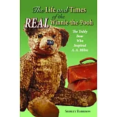 The Life and Times of Winnie the Pooh: The Teddy Bear Who Inspired A. A. Milne