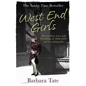 West End Girls: The Real Lives, Loves and Friendships of 1940s Soho and Its Working Girls