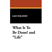 What Is To Be Done? / Life: The Complete Works of Lyof N. Tolstoy