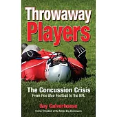 Throwaway Players: The Concussion Crisis from Pee Wee Football to the NFL