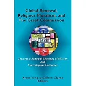 Global Renewal, Religious Pluralism, and the Great Commission: Towards a Renewal Theology of Mission and Interreligious Encounte