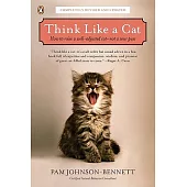 Think Like a Cat: How to Raise a Well-Adjusted Cat, Not a Sour Puss