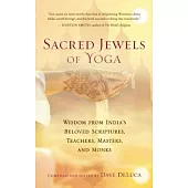 Sacred Jewels of Yoga: Wisdom from India’s Beloved Scriptures, Teachers, Masters, and Monks