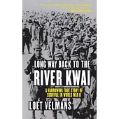 Long Way Back to the River Kwai: A Harrowing True Story of Survival in World War II
