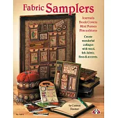 Fabric Samplers: Journals, Bookcovers, Mini Purses, Pincushions/Create Wonderful Collages With Wool, Felt, Fabric, Floss & Accen