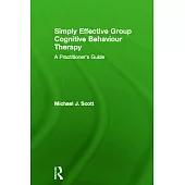 Simply Effective Group Cognitive Behaviour Therapy: A Practitioner’s Guide