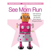 See Mom Run: Side-Splitting Essays from the World’s Most Harried Moms