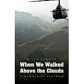 When We Walked Above the Clouds: A Memoir of Vietnam