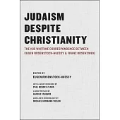 Judaism Despite Christianity: The 1916 Wartime Correspondence Between Eugen Rosenstock-Huessy and Franz Rosenzweig