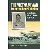 The Vietnam War from the Rear Echelon: An Intelligence Officer’s Memoir, 1972-1973