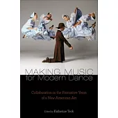 Making Music for Modern Dance: Collaboration in the Formative Years of a New American Art