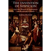 The Invention of Suspicion: Law and Mimesis in Shakespeare and Renaissance Drama