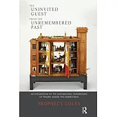 The Uninvited Guest of the Unremembered Past: An Exploration of the Unconscious Transmission of Trauma Across the Generations