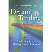 Dream Tending: Awakening to the Healing Power of Dreams