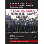 Agrarian Angst and Rural Resistance in Contemporary Southeast Asia