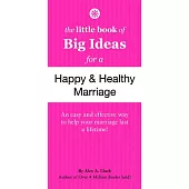The Little Book of Big Ideas for a Happy and Healthy Marriage: An Easy and Effective Way to Help Your Marriage Last a Lifetime!