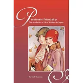 Passionate Friendships: The Aesthetics of Girls Culture in Japan