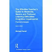 The Effective Teachers Guide to Moderate, Severe and Profound Learning Difficulties (Cognitive Impairments): Practical Strategie