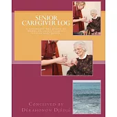 Senior Caregiver Log: A Customizable Daily Planner for Families Who Employ Caregivers for Their Aging Parents