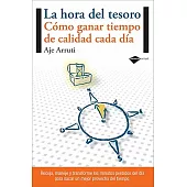 La hora del tesoro / Time Management: Como ganar tiempo de calidad cada dia