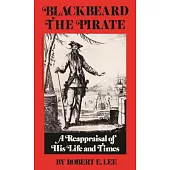 Blackbeard the Pirate: A Reappraisal of His Life and Times