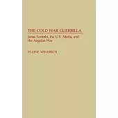 The Cold War Guerrilla: Jonas Savimbi, the U.S. Media, and the Angolan War