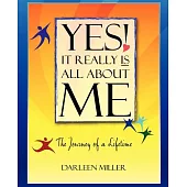 Yes! It Really Is All About Me: The Journey of a Lifetime