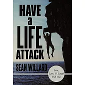 Have a Life Attack: Live, Love, and Laugh Full Out