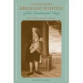 Commodore Abraham Whipple of the Continental Navy: Privateer, Patriot, Pioneer