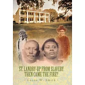St. Landry-Up from Slavery Then Came the Fire!!