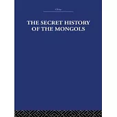 The Secret History of the Mongols: And Other Pieces