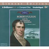 Robert Fulton and the Development of the Steamboat: Library Edition