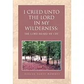 I Cried Unto the Lord in My Wilderness: The Lord Heard My Cry