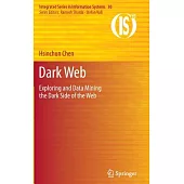 Dark Web: Exploring and Data Mining the Dark Side of the Web
