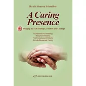 A Caring Presence, Bringing the Gift of Hope, Comfort, and Courage: Guidelines for Visiting Hospital Patients, the Homebound Eld